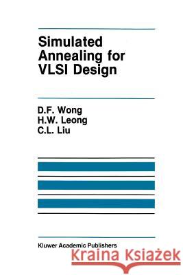 Simulated Annealing for VLSI Design D. F. Wong H. W. Liu                                H. W. Leong 9781461289470 Springer