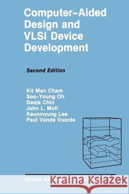 Computer-Aided Design and VLSI Device Development Kit Ma Soo-Young Oh John L. Moll 9781461289562 Springer