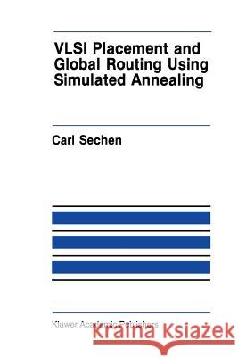 VLSI Placement and Global Routing Using Simulated Annealing Carl Sechen 9781461289579 Springer