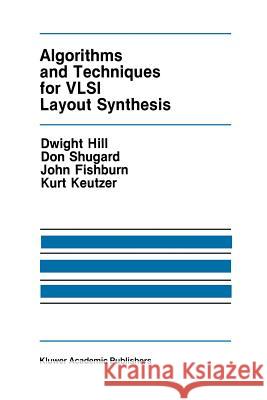 Algorithms and Techniques for VLSI Layout Synthesis Dwight Hill Don Shugard John Fishburn 9781461289623
