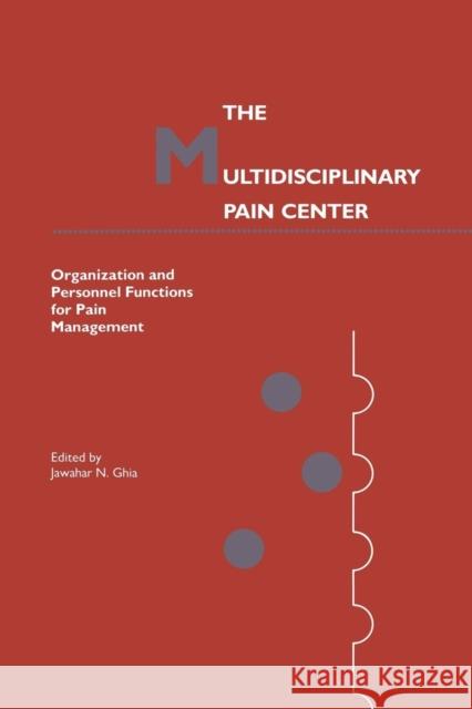 The Multidisciplinary Pain Center: Organization and Personnel Functions for Pain Management Ghia, Jawahar N. 9781461289685 Springer