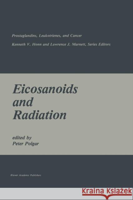 Eicosanoids and Radiation Peter Polgar 9781461289708 Springer
