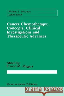 Cancer Chemotherapy: Concepts, Clinical Investigations and Therapeutic Advances Franco M Franco M. Muggia 9781461289814