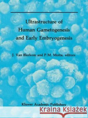 Ultrastructure of Human Gametogenesis and Early Embryogenesis Jonathan Va P. Motta 9781461289821 Springer