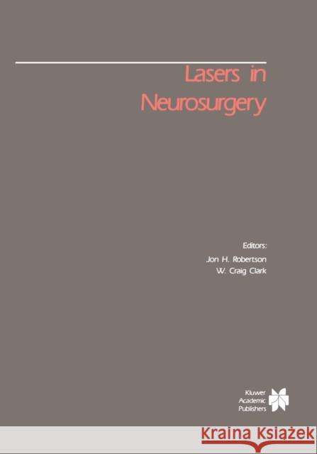 Lasers in Neurosurgery Jon H W. Crai Jon H. Robertson 9781461289890 Springer