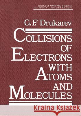 Collisions of Electrons with Atoms and Molecules G. F. Drukarev 9781461289975 Springer