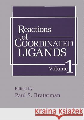 Reactions of Coordinated Ligands: Volume 1 Braterman, P. S. 9781461290001 Springer