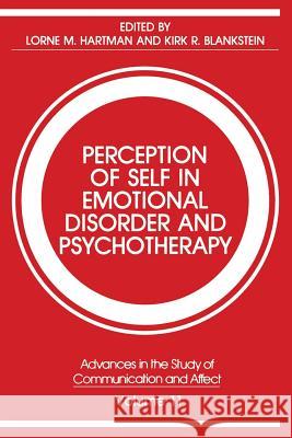 Perception of Self in Emotional Disorder and Psychotherapy Lorne M. Hartman Kirk R. Blankstein 9781461290049 Springer