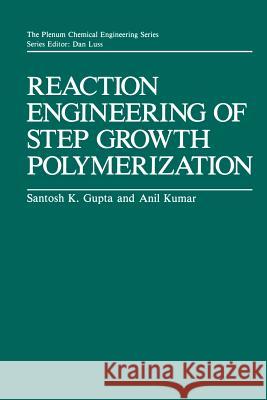 Reaction Engineering of Step Growth Polymerization Santosh K Ajit Kumar Santosh K. Gupta 9781461290087