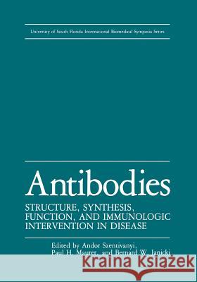Antibodies: Structure, Synthesis, Function, and Immunologic Intervention in Disease Szentivanyi, A. 9781461290445 Springer