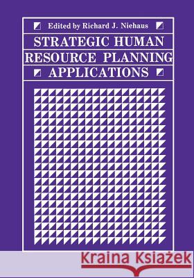 Strategic Human Resource Planning Applications Richard J Richard J. Niehaus 9781461290452 Springer