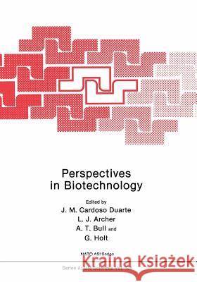 Perspectives in Biotechnology J. M. Cardos L. J. Archer A. T. Bull 9781461290490 Springer