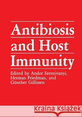 Antibiosis and Host Immunity Andor Szentivanyi Herman Friedman Gunther Gillissen 9781461290582 Springer