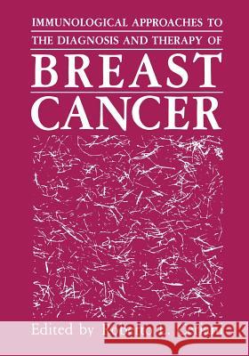 Immunological Approaches to the Diagnosis and Therapy of Breast Cancer G. P. Talwar 9781461290599 Springer