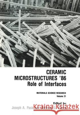 Ceramic Microstructures '86: Role of Interfaces Pask, Joseph A. 9781461290742 Springer