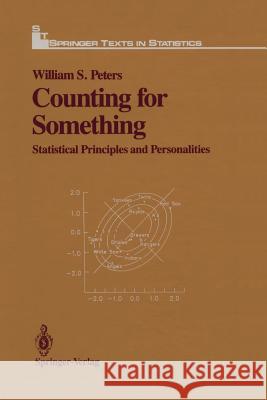 Counting for Something: Statistical Principles and Personalities William S. Peters 9781461290940