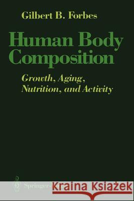 Human Body Composition: Growth, Aging, Nutrition, and Activity Forbes, Gilbert B. 9781461291008 Springer