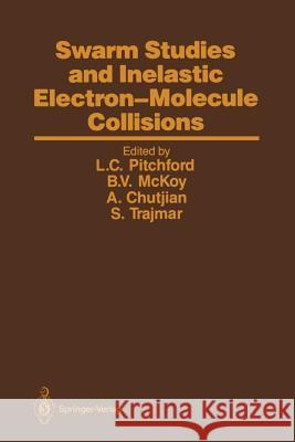 Swarm Studies and Inelastic Electron-Molecule Collisions: Proceedings of the Meeting of the Fourth International Swarm Seminar and the Inelastic Elect Pitchford, Leanne C. 9781461291046 Springer
