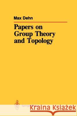 Papers on Group Theory and Topology Max Dehn John Stillwell John Stillwell 9781461291077 Springer