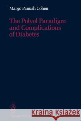 The Polyol Paradigm and Complications of Diabetes Margo P. Cohen Harold Rifkin 9781461291084 Springer