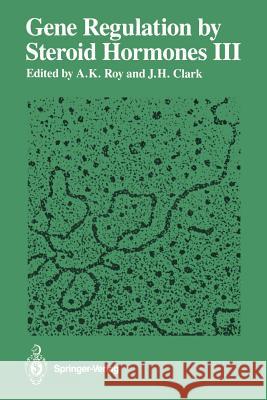 Gene Regulation by Steroid Hormones III Arun K. Roy James H. Clark 9781461291145 Springer