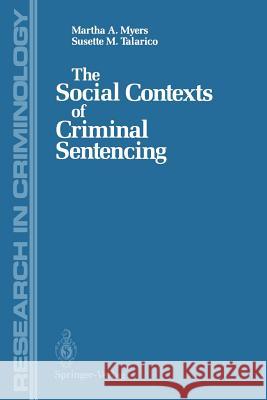 The Social Contexts of Criminal Sentencing Martha A. Myers Susette M. Talarico 9781461291329 Springer