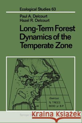 Long-Term Forest Dynamics of the Temperate Zone: A Case Study of Late-Quaternary Forests in Eastern North America Delcourt, Paul A. 9781461291367 Springer