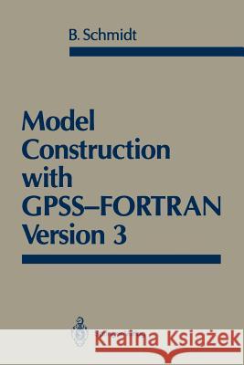 Model Construction with Gpss-FORTRAN Version 3 Schmidt, Bernd 9781461291404