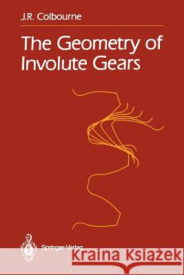 The Geometry of Involute Gears J. R. Colbourne 9781461291466 Springer