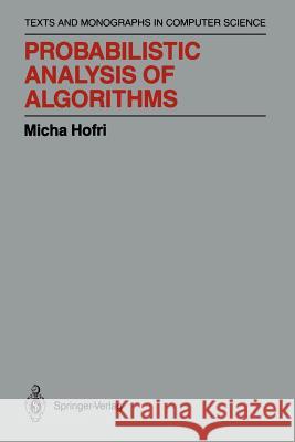 Probabilistic Analysis of Algorithms: On Computing Methodologies for Computer Algorithms Performance Evaluation Hofri, Micha 9781461291602 Springer
