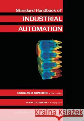 Standard Handbook of Industrial Automation Douglas M. Considine Glenn D. Considine 9781461291664 Springer