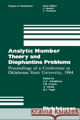 Analytic Number Theory and Diophantine Problems: Proceedings of a Conference at Oklahoma State University, 1984 Adolphson, A. C. 9781461291732 Birkhauser