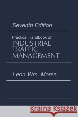 Practical Handbook of Industrial Traffic Management Leon Morse 9781461291756 Springer