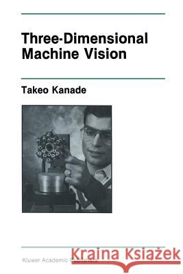 Three-Dimensional Machine Vision Takeo Kanade 9781461291848 Springer