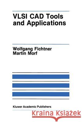 VLSI CAD Tools and Applications Wolfgang Fichtner Martin Morf 9781461291862 Springer