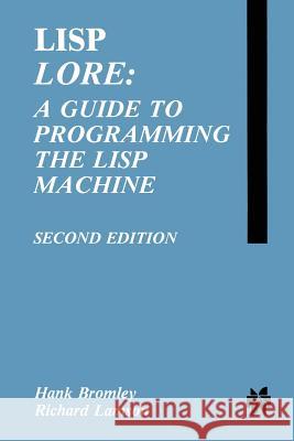 LISP Lore: A Guide to Programming the LISP Machine H. Bromley Richard Lamson 9781461291893