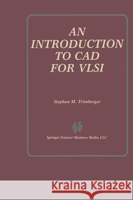 An Introduction to CAD for VLSI Stephen M. Trimberger 9781461291909 Springer