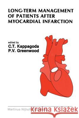 Long-Term Management of Patients After Myocardial Infarction C. Tiss C. Tissa Kappagoda P. V. Greenwood 9781461292043 Springer