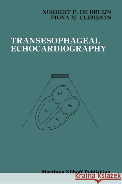 Transesophageal Echocardiography Norbert P Fiona M Norbert P. De Bruijn 9781461292067 Springer