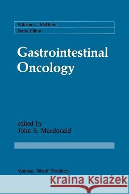 Gastrointestinal Oncology: Basic and Clinical Aspects John S MacDonald   9781461292098 Springer