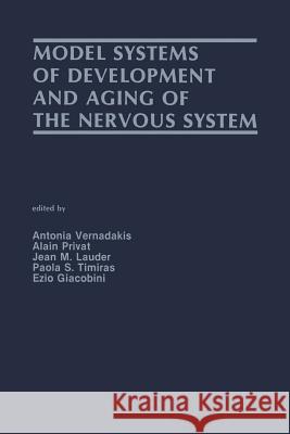 Model Systems of Development and Aging of the Nervous System Antonia Vernadakis Alain M Jean M. Lauder 9781461292128 Springer