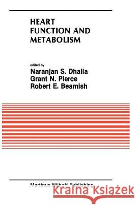 Heart Function and Metabolism: Proceedings of the Symposium Held at the Eighth Annual Meeting of the American Section of the International Society fo Dhalla, Naranjan S. 9781461292203