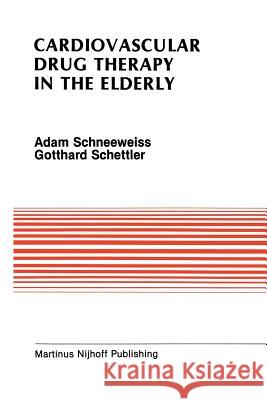 Cardiovascular Drug Therapy in the Elderly Adam Schneeweiss Gotthard Schettler 9781461292258 Springer