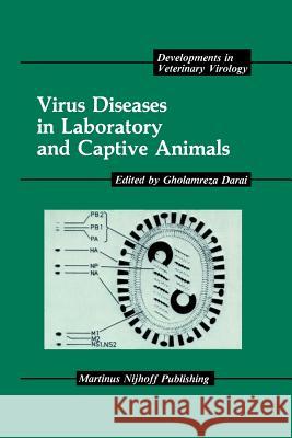Virus Diseases in Laboratory and Captive Animals Gholamreza Darai 9781461292395 Springer