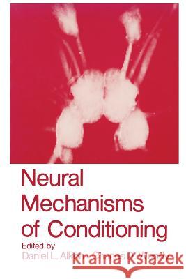 Neural Mechanisms of Conditioning D. L. Alkon C. D. Woody 9781461292517