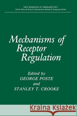 Mechanisms of Receptor Regulation George Poste Stanley T. Crooke 9781461292593 Springer