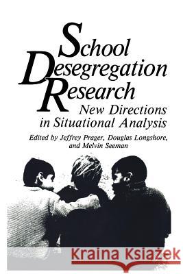 School Desegregation Research: New Directions in Situational Analysis Prager, Jeffrey 9781461292616