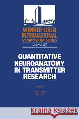 Quantitative Neuroanatomy in Transmitter Research: Proceedings of an International Symposium Held at the Wenner-Gren Center, Stockholm, May 3-4, 1984 Agnati, Luigi F. 9781461292630 Springer