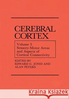 Sensory-Motor Areas and Aspects of Cortical Connectivity: Volume 5: Sensory-Motor Areas and Aspects of Cortical Connectivity Jones, Edward G. 9781461292685