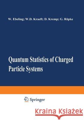 Quantum Statistics of Charged Particle Systems W. D. Kraeft D. Kremp W. Ebeling 9781461292739 Springer